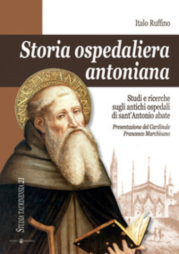Storia ospedaliera antoniana. Studi e ricerche sugli antichi ospedali di Sant'Antonio Abate - Italo Ruffino