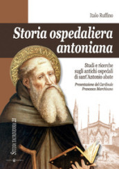 Storia ospedaliera antoniana. Studi e ricerche sugli antichi ospedali di Sant Antonio Abate