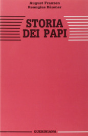 Storia dei papi. La missione di Pietro nella sua essenza e nella sua realizzazione storica attraverso la Chiesa