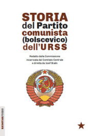 Storia del partito comunista (bolscevico) dell URSS. Redatto dalla Commissione incaricata dal Comitato Centrale e diretta da Iosif Stalin