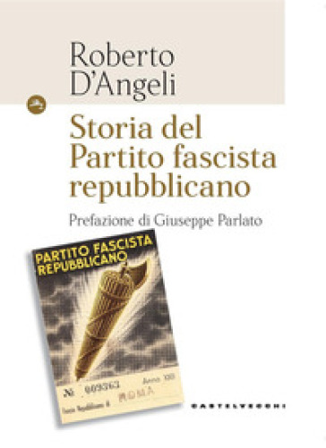 Storia del partito fascista repubblicano - Roberto D'Angeli | 