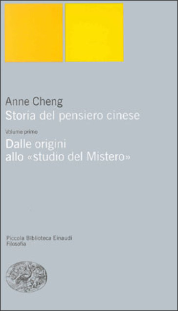 Storia del pensiero cinese. Vol. 1: Dalle origini allo «Studio del mistero» - Anne Cheng