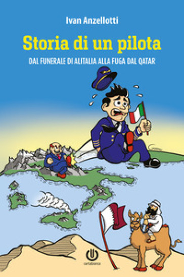 Storia di un pilota. Dal funerale di Alitalia alla fuga dal Qatar - Ivan Anzellotti