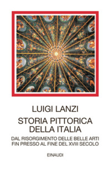 Storia pittorica della Italia dal risorgimento delle belle arti fin presso al fine del XVIII secolo - Luigi Lanzi