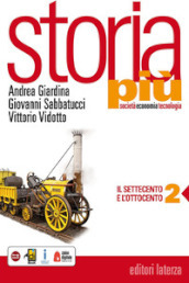 Storia più. Società economia tecnologia. Con espansione online. Per le Scuole superiori. Con e-book. Vol. 2: Il Settecento e l Ottocento