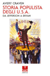 Storia populista degli U.S.A.. Da Jefferson a Bryan