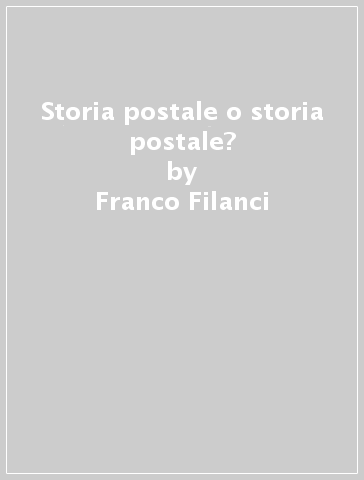 Storia postale o storia postale? - Franco Filanci