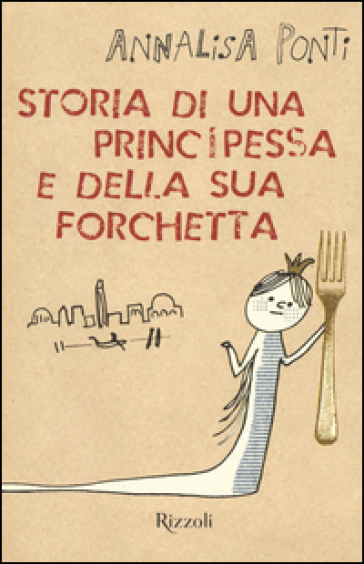 Storia di una principessa e della sua forchetta - Annalisa Ponti