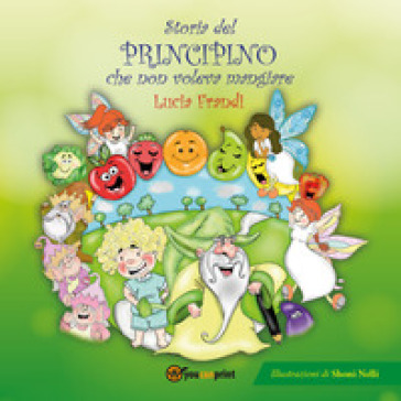 Storia del principino che non voleva mangiare - Lucia Frandi