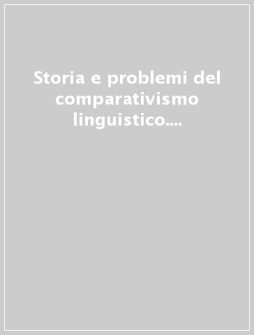 Storia e problemi del comparativismo linguistico. Atti del Convegno (Bologna, 29 novembre-1 dicembre 1990)