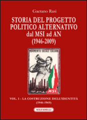 Storia del progetto politico alternativo dal MSI ad AN (1946-2009). 1: La costruzione dell identità (1946-1969)