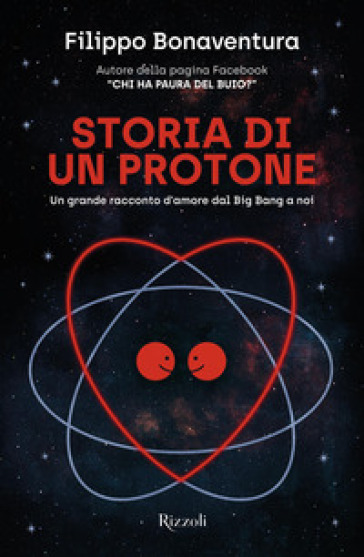 Storia di un protone. Un grande racconto d'amore dal Big Bang a noi - Filippo Bonaventura