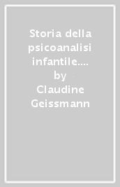 Storia della psicoanalisi infantile. Movimenti, idee, prospettive