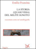 Storia quasi vera del milite ignoto. «Come e perché sono finito all Alare della Patria»