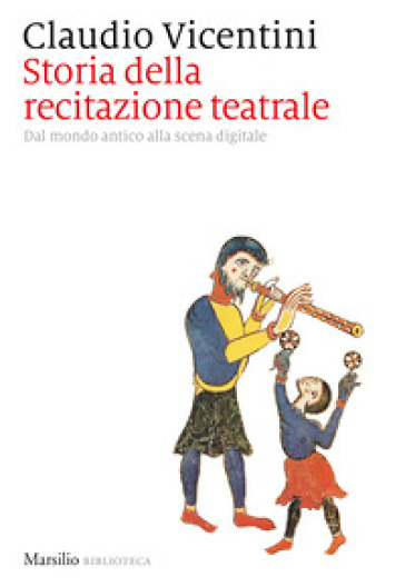 Storia della recitazione teatrale. Dal mondo antico alla scena digitale - Claudio Vicentini