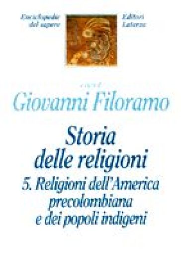 Storia delle religioni. 5.Religioni dell'america precolombiana e dei popoli indigeni