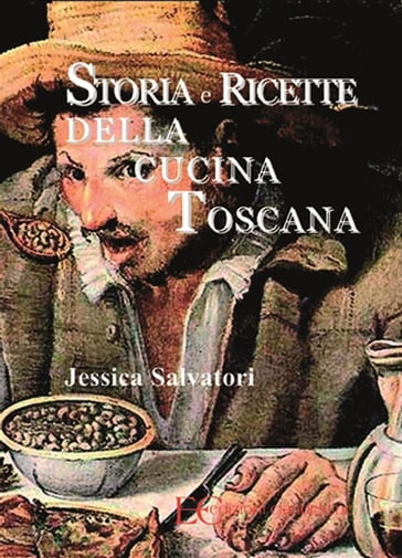 Storia e ricette della cucina toscana - Jessica Salvadori