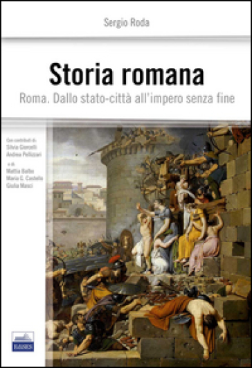 Storia romana. Roma dallo stato-città all'impero senza fine - Sergio Roda - Andrea Pellizzari - Silvia Giorcelli