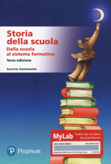 Storia della scuola. Dalla scuola al sistema formativo. Ediz. MyLab - Saverio Santamaita