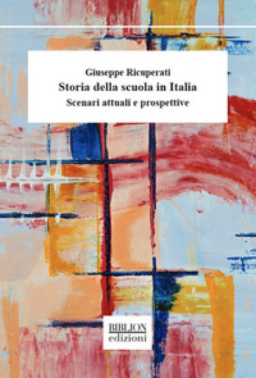 Storia della scuola in Italia. Scenari attuali e prospettive - Giuseppe Ricuperati