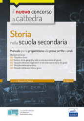 Storia nella scuola secondaria. Manuale per le prove scritte e orali del concorso a cattedra classi A19, A22, A12, A11, A13. Con software di simulazione