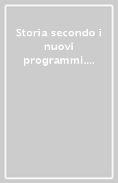 Storia secondo i nuovi programmi. Vol. 1