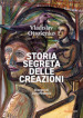 Storia segreta delle creazioni. Ediz. a colori