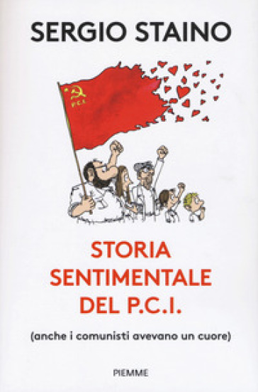 Storia sentimentale del P.C.I. (anche i comunisti avevano un cuore) - Sergio Staino