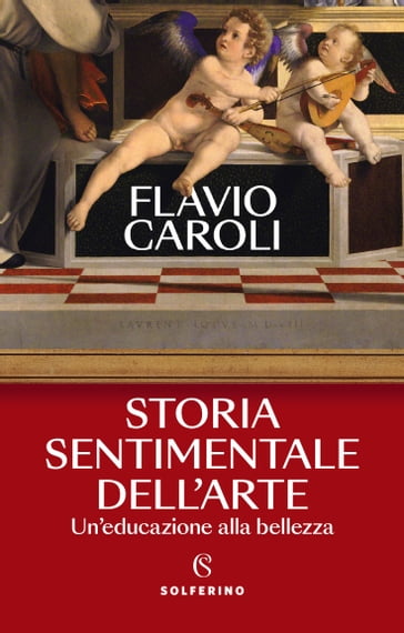 Storia sentimentale dell'arte - Flavio Caroli
