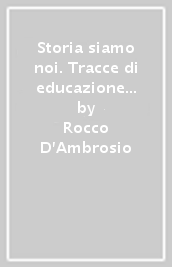 Storia siamo noi. Tracce di educazione politica (La)