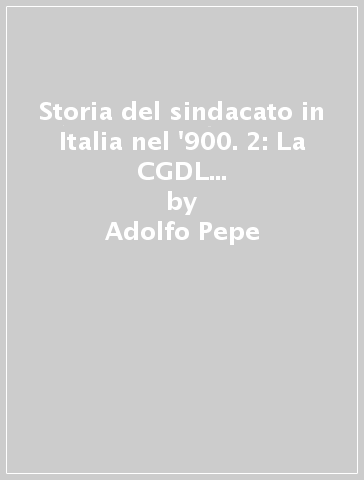 Storia del sindacato in Italia nel '900. 2: La CGDL e lo Stato autoritario - Adolfo Pepe - Ornella Bianchi - Pietro Neglie