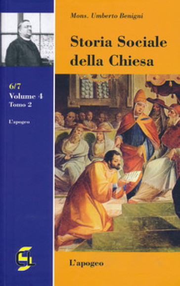 Storia sociale della Chiesa. 4/2: L' apogeo - Umberto Benigni