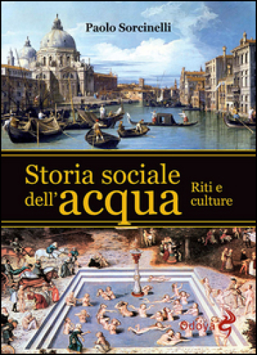 Storia sociale dell'acqua. Riti e culture - Paolo Sorcinelli