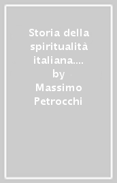 Storia della spiritualità italiana. Vol. 1: Il Duecento, il Trecento e il Quattrocento