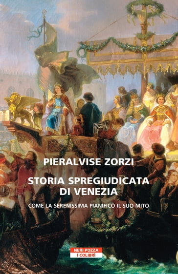 Storia spregiudicata di Venezia - Pieralvise Zorzi