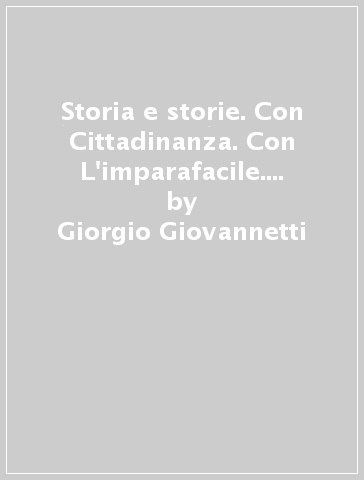 Storia e storie. Con Cittadinanza. Con L'imparafacile. Con Libro liquido. Con Didastore. Per la Scuola media. Con ebook. Con espansione online. Vol. 2 - Giorgio Giovannetti - Giorgio De Vecchi