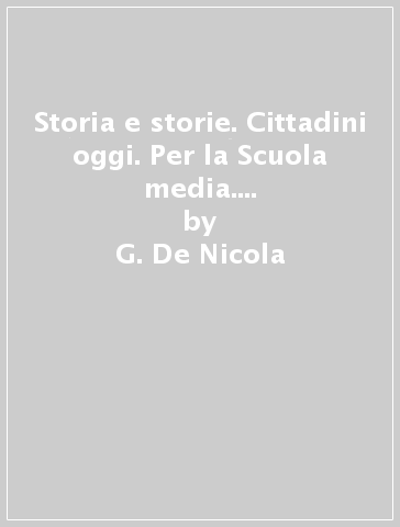 Storia e storie. Cittadini oggi. Per la Scuola media. Con ebook. Con espansione online - G. De Nicola