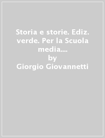 Storia e storie. Ediz. verde. Per la Scuola media. Con ebook. Con espansione online. Vol. 1 - Giorgio Giovannetti - Giorgio De Vecchi