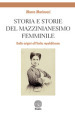 Storia e storie del mazzinianesimo femminile. Dalle origini all Italia repubblicana