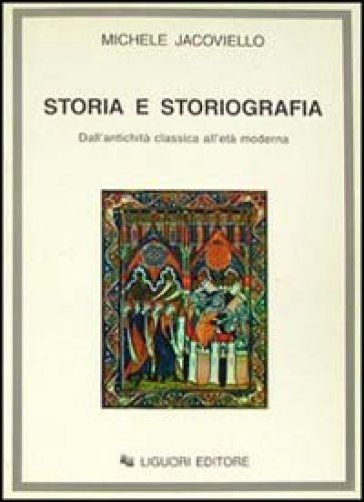 Storia e storiografia. Dall'antichità classica all'età moderna - Michele Jacoviello