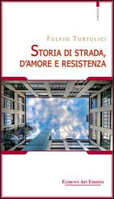 Storia di strada, d'amore e resistenza - Fulvio Turtulici