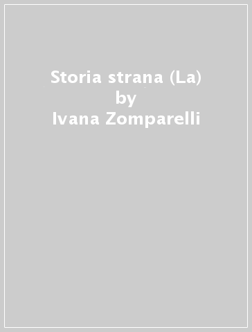 Storia strana (La) - Ivana Zomparelli