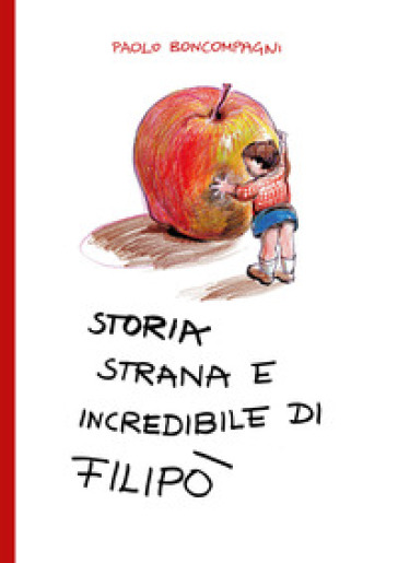 Storia strana e incredibile di Filipò - Paolo Boncompagni