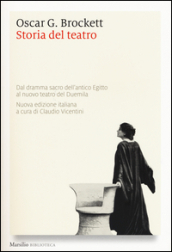 Storia del teatro. Dal dramma sacro dell antico Egitto al nuovo teatro del Duemila