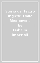 Storia del teatro inglese. Dalle Medioevo al Rinascimento