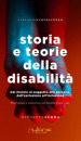 Storia e teorie della disabilità. Dal mostro al soggetto alla persona, dall esclusione all inclusione