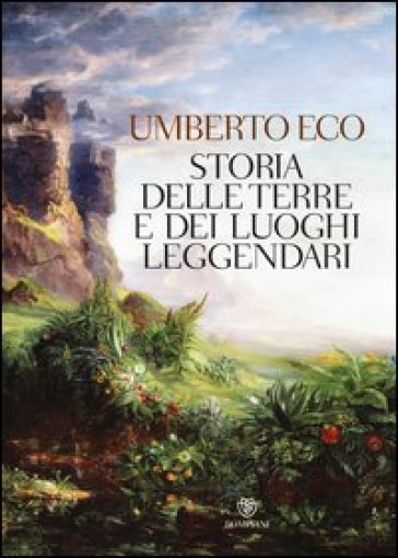 Storia delle terre e dei luoghi leggendari. Ediz. illustrata - Umberto Eco
