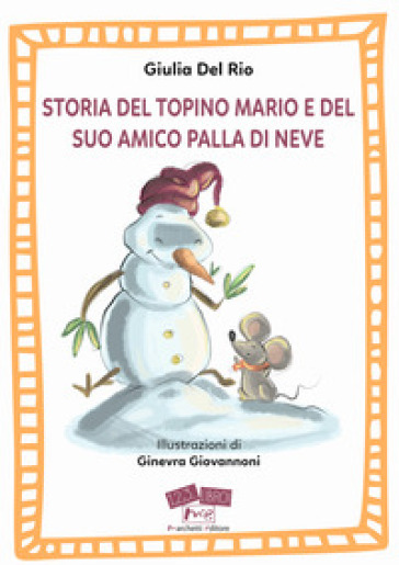Storia del topino Mario e del suo amico Palla di Neve. Ediz. a caratteri grandi - Giulia Del Rio
