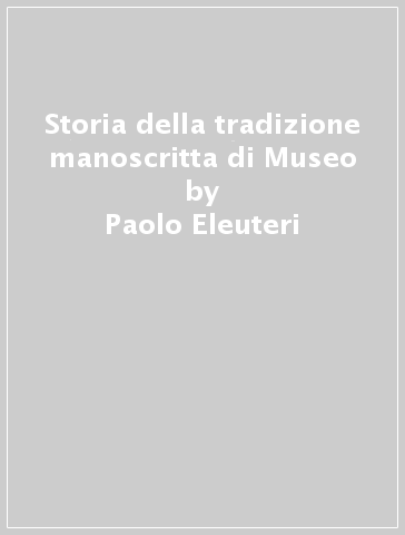 Storia della tradizione manoscritta di Museo - Paolo Eleuteri