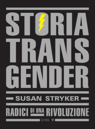 Storia transgender. Radici di una rivoluzione - Susan Stryker